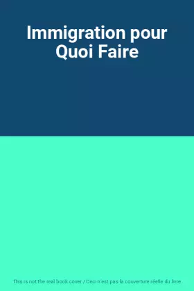 Couverture du produit · Immigration pour Quoi Faire