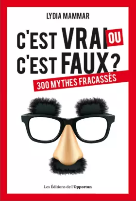 Couverture du produit · C'est vrai ou c'est faux ? - 300 mythes fracassés