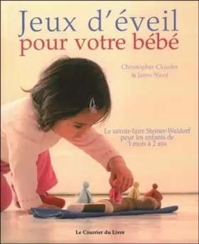 Couverture du produit · Jeux d'éveil pour votre bébé : Le savoir-faire Steiner-Waldorf pour les enfants de 3 mois à 2 ans
