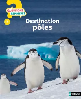 Couverture du produit · Destination Pôles - Questions/Réponses - Pour partir en expédition polaire et tout savoir des animaux du froid dès 7 ans