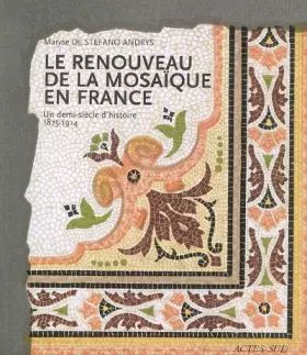 Couverture du produit · Le Renouveau de la mosaique en France: Un demi siècle d'histoire, 1875-1914
