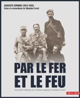 Couverture du produit · Par le fer et le feu: Souvenirs militaires d'un officier d'artillerie lorrain. 1914-1918.