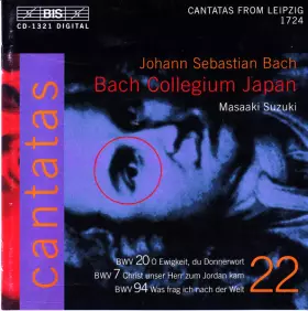 Couverture du produit · Cantatas 22 : BWV 20 O Ewigkeit, Du Donnerwort - BWV 7 Christ Unser Herr Zum Joradan Kam - BWV 94 Was Frag Ich Nach Der Welt