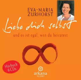 Couverture du produit · Liebe dich selbst und es ist egal, wen du heiratest (6 CDs, Arkana Audio). Das ganze Buch, gelesen von der Autorin