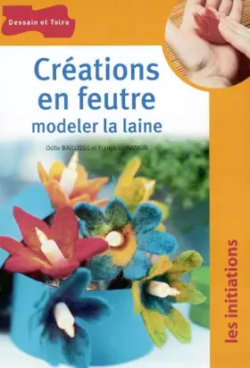 Couverture du produit · Créations en feutre : Modeler la laine