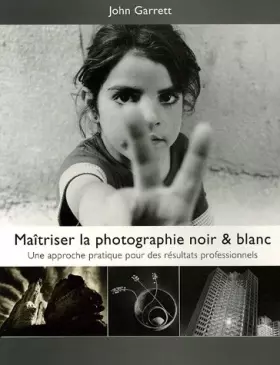 Couverture du produit · Maîtriser la Photographie Noir & Blanc: Une approche pratique pour des résultats professionnels