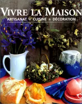 Couverture du produit · VIVRE LA MAISON. Artisanat, cuisine, décoration