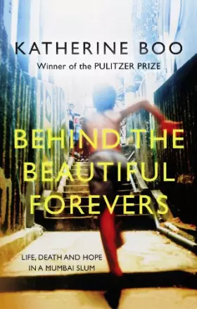 Couverture du produit · Behind the Beautiful Forevers: Life, Death and Hope in a Mumbai Slum