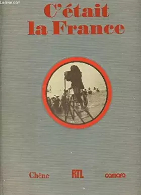 Couverture du produit · C'était la France : Chronique de la vie quotidienne des Français avant 1914 racontée par la photographie