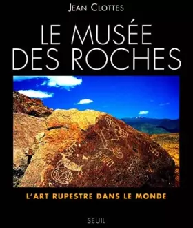 Couverture du produit · LE MUSEE DES ROCHES. L'art rupestre dans le monde