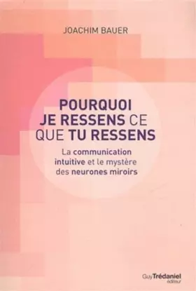Couverture du produit · Pourquoi je ressens ce que tu ressens - La communication intuitive et le mystère des neurones miroir
