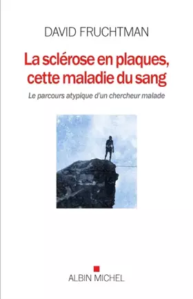 Couverture du produit · La Sclérose en plaques, cette maladie du sang: Le parcours atypique d'un chercheur malade