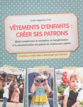 Couverture du produit · Vêtements d'enfants : créer ses patrons, Guide complet pour la conception, la transformation et la personnalisation des patrons