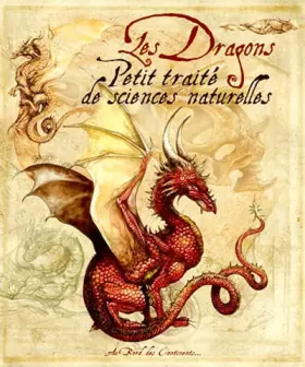 Couverture du produit · Les dragons - petit traité de sciences naturelles
