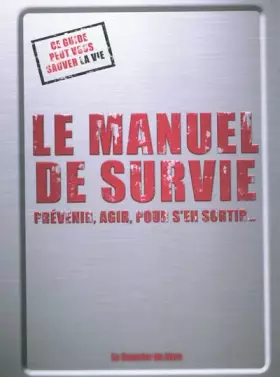 Couverture du produit · Le manuel de survie : Prévenir, agir, pour s'en sortir...