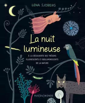 Couverture du produit · La nuit lumineuse: A la découverte des trésors fluorescents et bioluminescents de la nature