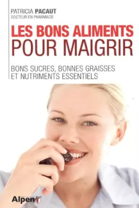 Couverture du produit · les bons aliments pour maigrir. bons sucres, bonnes graisses et nutriments ess