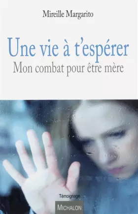 Couverture du produit · Une Vie à t'espérer - Mon combat pour être mère