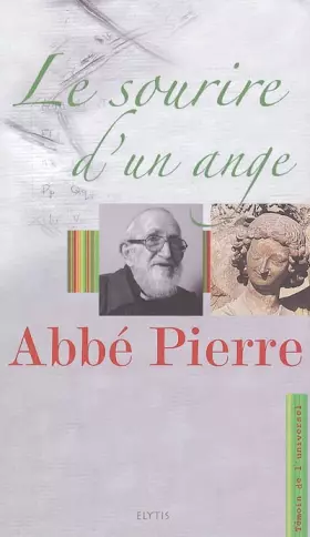 Couverture du produit · Le sourire d'un Ange : L'abbé Pierre, l'Ange au sourire et 93 ans de vie de l'Abbé Pierre