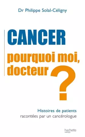 Couverture du produit · Cancer : Pourquoi moi, Docteur?: Histoires de patients racontées par un cancérologue