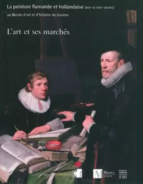 Couverture du produit · L'art et ses marchés: La peinture flamande et hollandaise (XVIIe et XVIIIe siècles) au Musée d'art et d'histoire de Genève