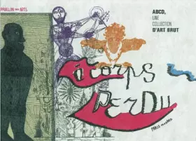 Couverture du produit · A corps perdu : ABCD, une collection d'art brut
