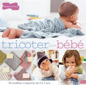 Couverture du produit · Tricoter pour bébé: 20 modèles craquants de 0 à 2 ans