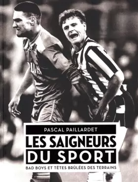 Couverture du produit · LES SAIGNEURS DU SPORT : BAD BOYS ET TETES BRULEES DES TERRAINS
