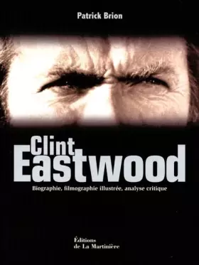 Couverture du produit · Clint Eastwood. Biographie, filmographie illustrée, analyse critique