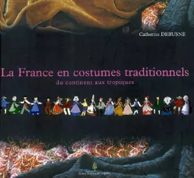 Couverture du produit · La France en costumes traditionnels : Du continent aux tropiques