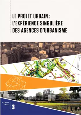Couverture du produit · Le projet urbain : l'expérience singulière des agences d'urbanisme
