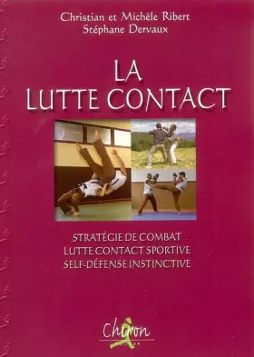 Couverture du produit · La Lutte Contact : Stratégie de combat, Lutte Contact sportive, Self-défense instinctive