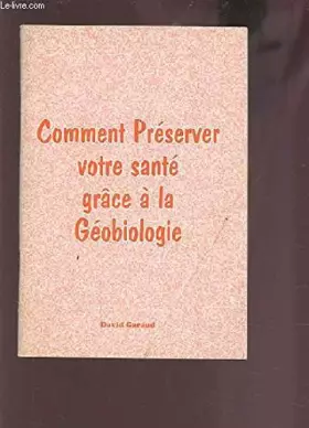 Couverture du produit · COMMENT PRESERVER VOTRE SANTE GRACE A LA GEOBIOLOGIE.