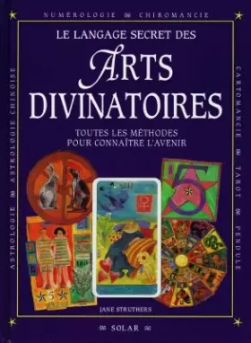 Couverture du produit · LE LANGAGE SECRET DES ARTS DIVINATOIRES. Toutes les méthodes pour connaître l'avenir