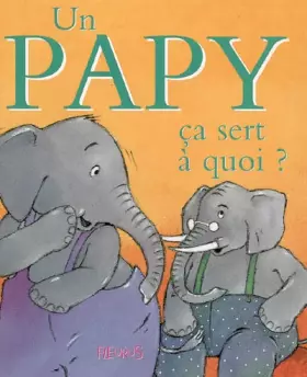Couverture du produit · Un papy ça sert à quoi ?