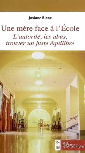 Couverture du produit · Une mère face à l'école: l'autorite, les abus, trouver un juste équilibre