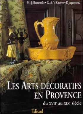 Couverture du produit · LES ARTS DECORATIFS EN PROVENCE DU XVIIEME AU XIXEME SIECLE. 2ème édition revue et corrigée 1997