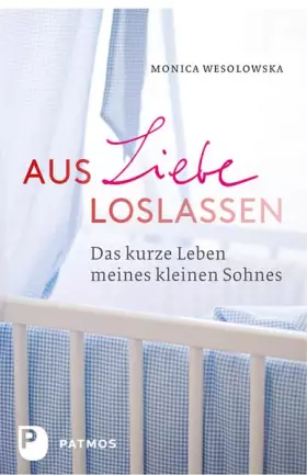 Couverture du produit · Aus Liebe loslassen: Das kurze Leben meines kleinen Sohnes