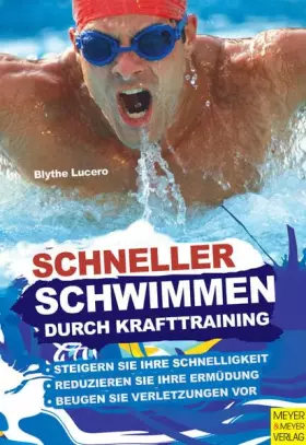 Couverture du produit · Schneller schwimmen durch Krafttraining: Steigern Sie Ihre Schnelligkeit. Reduzieren Sie Ihre Ermüdung. Beugen Sie Verletzungen