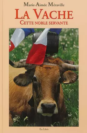Couverture du produit · La vache : Cette noble servante