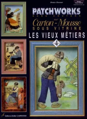 Couverture du produit · Patchworks sans couture sur carton-mousse , tome 4 : Les vieux métiers