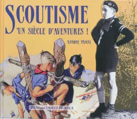 Couverture du produit · SCOUTISME, UN SIECLE D'AVENTURES !
