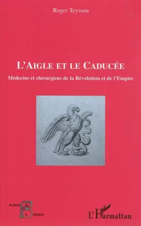 Couverture du produit · L'aigle et le caducée: Médecins et chirurgiens de la Révolution et de l'Empire