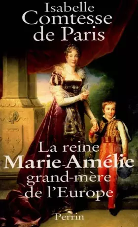 Couverture du produit · La reine Marie-Amélie : Grand-mère de l'Europe
