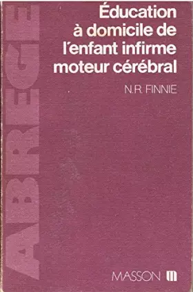 Couverture du produit · Abrégé de l'éducation à domicile de l'enfant infirme moteur cérébral