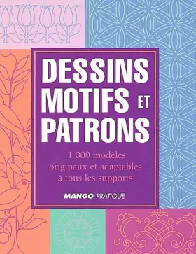 Couverture du produit · Dessins, motifs et patrons : 1000 modèles originaux et adaptables à tous les supports