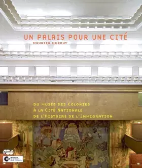 Couverture du produit · UN PALAIS POUR UNE CITE: DU MUSEE DES COLONIES A LA CITE NATIONALE DE L'HISTOIRE DE L'IMMIGRATION