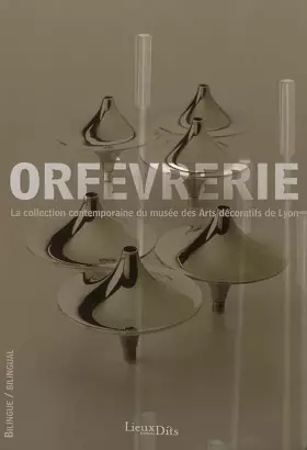 Couverture du produit · Orfèvrerie : La collection contemporaine du musée des Arts décoratifs de Lyon