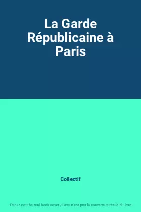 Couverture du produit · La Garde Républicaine à Paris