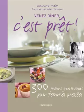 Couverture du produit · VENEZ DINER, C'EST PRET !: 300 MENUS GOURMANDS POUR GAGNER DU TEMPS